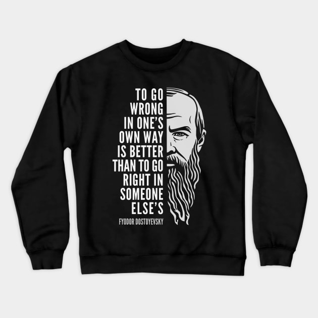 Fyodor Dostoyevsky Inspirational Quote: To Go Wrong In One’s Own Way Crewneck Sweatshirt by Elvdant